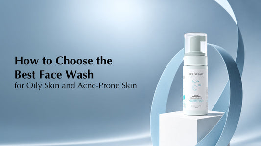 How to Choose the Best Face Wash for Oily Skin and Acne-Prone Skin